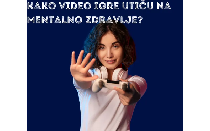 Kako video igre utiču na mentalno zdravlje?